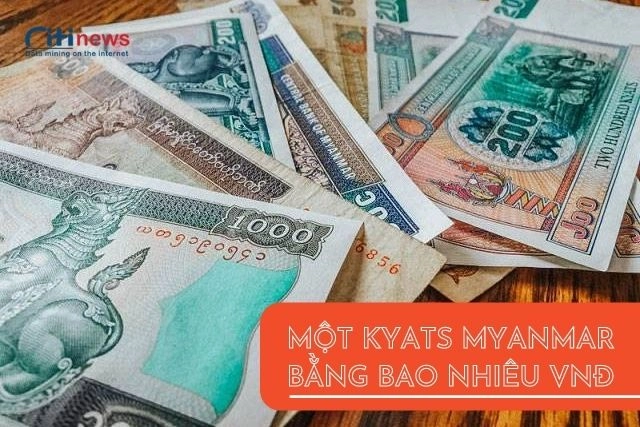 1-kyats-myanmar-bang-bao-nhieu-tien-viet-nam