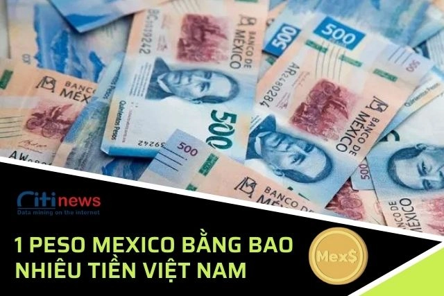 1-peso-mexico-bang-bao-nhieu-tien-viet-nam