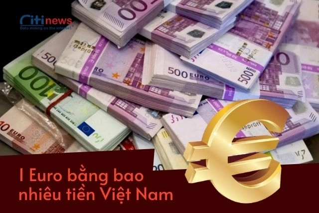 1-euro-bang-bao-nhieu-tien-viet-nam