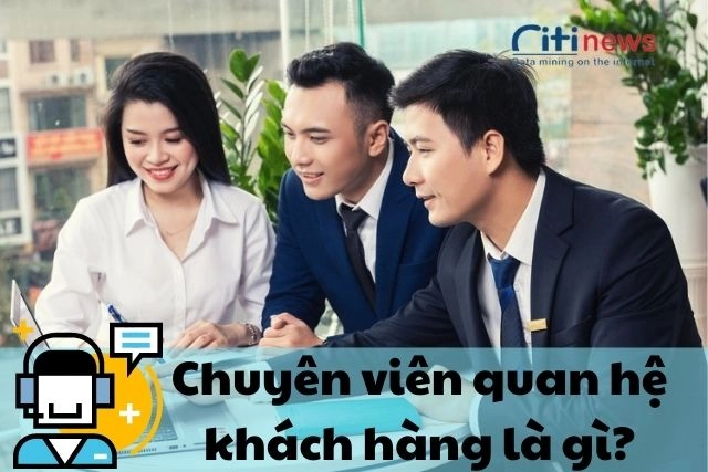 Chuyên viên quan hệ khách hàng là làm gì?