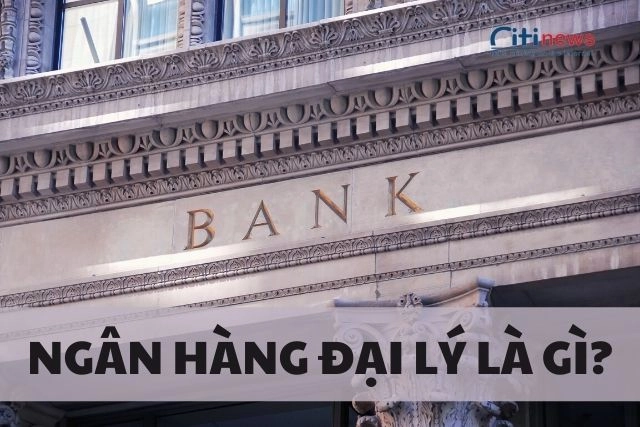 ngan-hang-dai-ly-la-gi