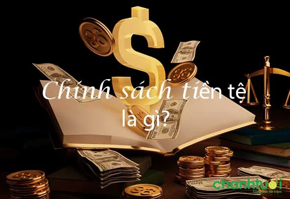 chinh-sach-tien-te-la-gi-a-1